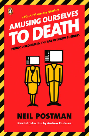 Amusing Ourselves to Death Neil Postman history