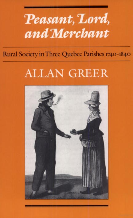 Allan Greer Peasant, Lord, and Merchant Quebec history